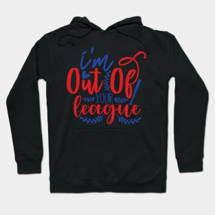 I'm Out ofyour League Hoodie